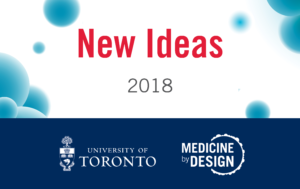 A logo image with blue bubbles and red text that says, "New Ideas" as well as a Medicine by Design logo and a University of Toronto logo on a dark blue background.
