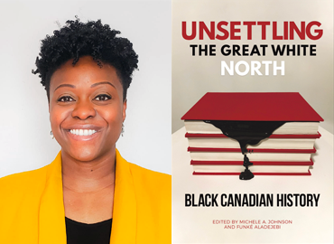 Book cover with title: Unsettling the Great White North: Black Canadian History and a headshot of Funké Aladejebi