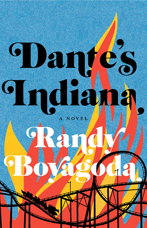 Book cover with title: Dante’s Indiana by Randy Boyagoda. Image of a rollercoaster going through flames.