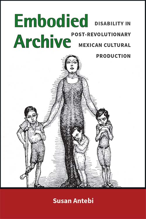 Book cover with title:Embodied Archive: Disability in Post-Revolutionary Mexican Cultural Production with an illustration of a woman with children 