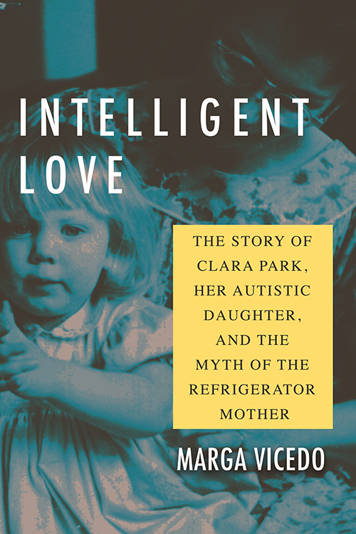 Book cover with title: Intelligent love: The Story of Clara Park, Her Autistic Daughter and the Myth of the Refrigerator Mother