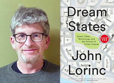John Lorinc and the cover of the book: Dream States: Smart Cities, Technology, and the Pursuit of Urban Utopias.