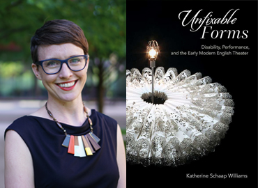 A profile picture of Katherine Williams and the cover of the book, Unfixable Forms: Disability, Performance, and the Early Modern English Theater.